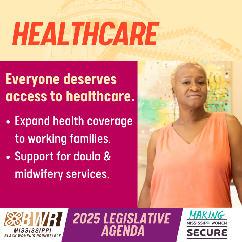 Healthcare
Everyone deserves access to healthcare.
Expand health coverage to working families.
Support for doula & midwifery services.
MSBWR logo
MWESI logo
2025 Legislative Agenda